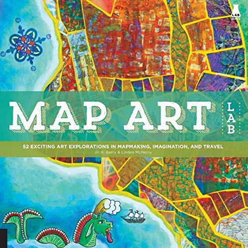 Product Cover Map Art Lab: 52 Exciting Art Explorations in Mapmaking, Imagination, and Travel (Lab Series)