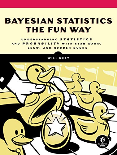 Product Cover Bayesian Statistics the Fun Way: Understanding Statistics and Probability with Star Wars, LEGO, and Rubber Ducks
