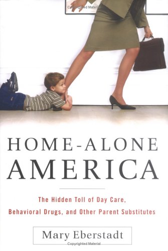 Product Cover Home-Alone America: The Hidden Toll of Day Care, Behavioral Drugs, and Other Parent Substitutes
