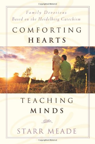 Product Cover Comforting Hearts, Teaching Minds: Family Devotions Based on the Heidelberg Catachism