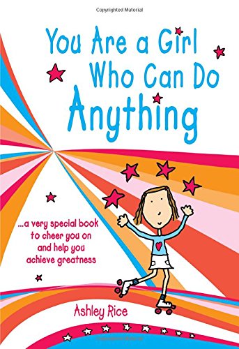 Product Cover You Are a Girl Who Can Do Anything: A Very Special Book to Cheer You on and Help You Achieve Greatness