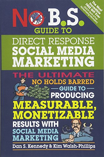 Product Cover No B.S. Guide to Direct Response Social Media Marketing: The Ultimate No Holds Barred Guide to Producing Measurable, Monetizable Results with Social Media Marketing