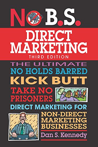 Product Cover No B.S. Direct Marketing: The Ultimate No Holds Barred Kick Butt Take No Prisoners Direct Marketing for Non-Direct Marketing Businesses