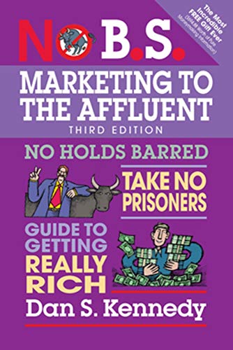 Product Cover No B.S. Marketing to the Affluent: No Holds Barred, Take No Prisoners, Guide to Getting Really Rich