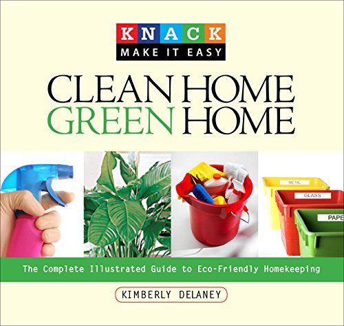 Product Cover Knack Clean Home, Green Home: The Complete Illustrated Guide To Eco-Friendly Homekeeping (Knack: Make It Easy)
