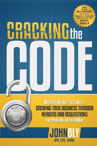 Product Cover Cracking The Code: An Entrepreneur's Guide to Growing Your Business Through Mergers And Acquisitions For Pennies On The Dollar