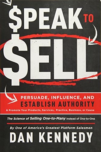 Product Cover Speak To Sell: Persuade, Influence, And Establish Authority & Promote Your Products, Services, Practice, Business, or Cause