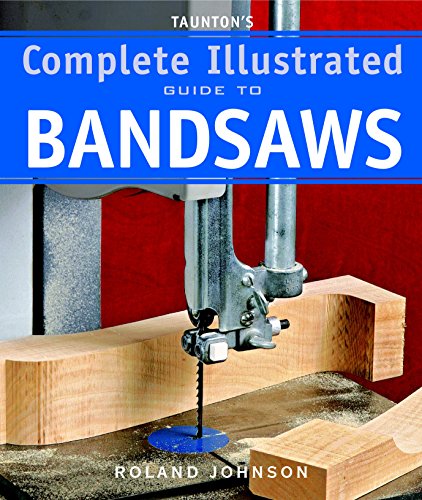 Product Cover Taunton's Complete Illustrated Guide to Bandsaws (Complete Illustrated Guides (Taunton))