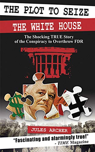 Product Cover The Plot to Seize the White House: The Shocking True Story of the Conspiracy to Overthrow FDR