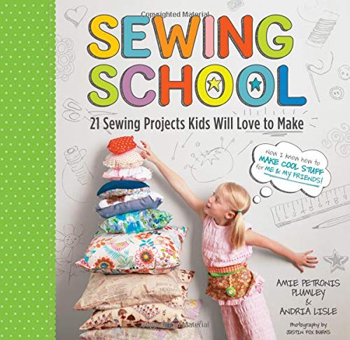 Product Cover Sewing School ®: 21 Sewing Projects Kids Will Love to Make