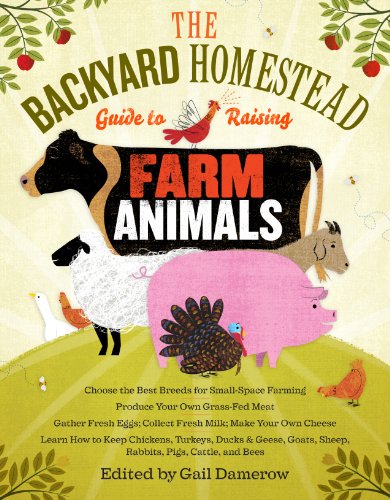 Product Cover The Backyard Homestead Guide to Raising Farm Animals: Choose the Best Breeds for Small-Space Farming, Produce Your Own Grass-Fed Meat, Gather Fresh ... Rabbits, Goats, Sheep, Pigs, Cattle, & Bees