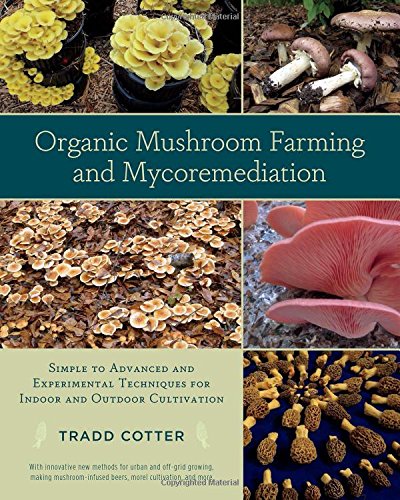 Product Cover Organic Mushroom Farming and Mycoremediation: Simple to Advanced and Experimental Techniques for Indoor and Outdoor Cultivation