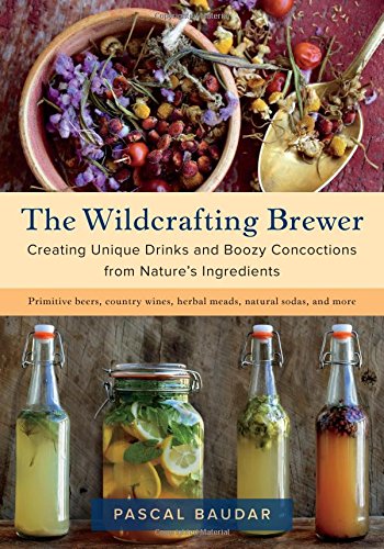 Product Cover The Wildcrafting Brewer: Creating Unique Drinks and Boozy Concoctions from Nature's Ingredients