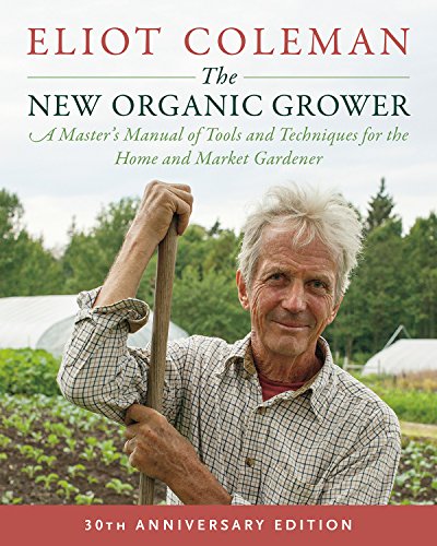 Product Cover The New Organic Grower, 3rd Edition: A Master's Manual of Tools and Techniques for the Home and Market Gardener, 30th Anniversary Edition
