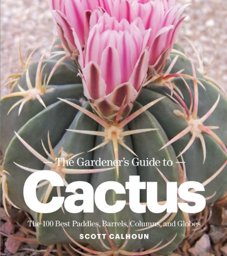 Product Cover The Gardener's Guide to Cactus: The 100 Best Paddles, Barrels, Columns, and Globes