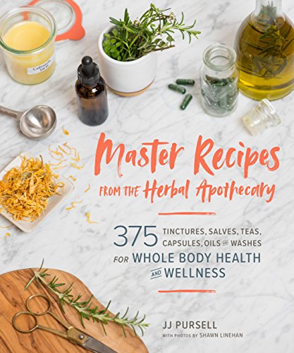 Product Cover Master Recipes from the Herbal Apothecary: 375 Tinctures, Salves, Teas, Capsules, Oils, and Washes for Whole-Body Health and Wellness
