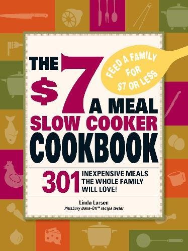 Product Cover The $7 a Meal Slow Cooker Cookbook: 301 Inexpensive Meals the Whole Family will Love!