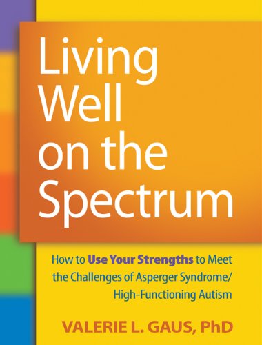 Product Cover Living Well on the Spectrum: How to Use Your Strengths to Meet the Challenges of Asperger Syndrome/High-Functioning Autism