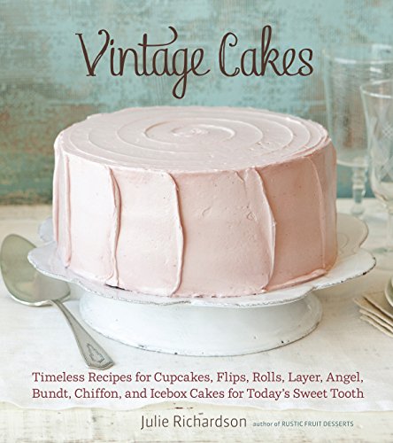 Product Cover Vintage Cakes: Timeless Recipes for Cupcakes, Flips, Rolls, Layer, Angel, Bundt, Chiffon, and Icebox Cakes for Today's Sweet Tooth [A Baking Book}