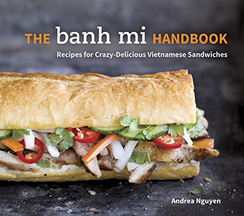 Product Cover The Banh Mi Handbook: Recipes for Crazy-Delicious Vietnamese Sandwiches [A Cookbook]
