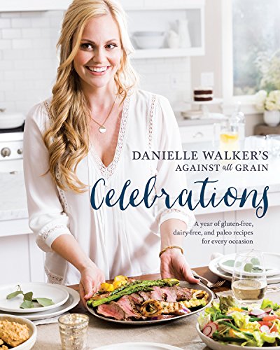 Product Cover Danielle Walker's Against All Grain Celebrations: A Year of Gluten-Free, Dairy-Free, and Paleo Recipes for Every Occasion [A Cookbook]