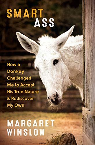 Product Cover Smart Ass: How a Donkey Challenged Me to Accept His True Nature & Rediscover My Own