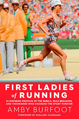 Product Cover First Ladies of Running: 22 Inspiring Profiles of the Rebels, Rule Breakers, and Visionaries Who Changed the Sport Forever