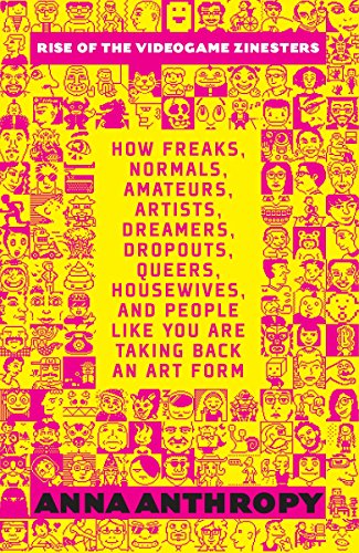 Product Cover Rise of the Videogame Zinesters: How Freaks, Normals, Amateurs, Artists, Dreamers, Drop-outs, Queers, Housewives, and People Like You Are Taking Back an Art Form