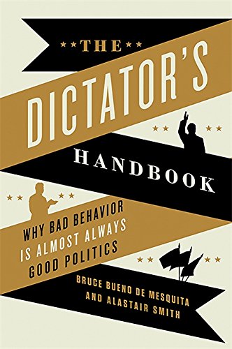 Product Cover The Dictator's Handbook: Why Bad Behavior is Almost Always Good Politics