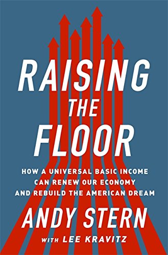 Product Cover Raising the Floor: How a Universal Basic Income Can Renew Our Economy and Rebuild the American Dream