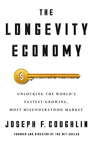 Product Cover The Longevity Economy: Unlocking the World's Fastest-Growing, Most Misunderstood Market