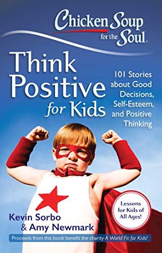 Product Cover Chicken Soup for the Soul: Think Positive for Kids: 101 Stories about Good Decisions, Self-Esteem, and Positive Thinking