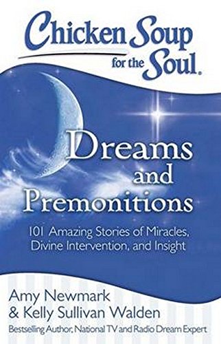 Product Cover Chicken Soup for the Soul: Dreams and Premonitions: 101 Amazing Stories of Miracles, Divine Intervention, and Insight