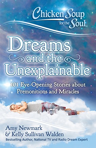 Product Cover Chicken Soup for the Soul: Dreams and the Unexplainable: 101 Eye-Opening Stories about Premonitions and Miracles