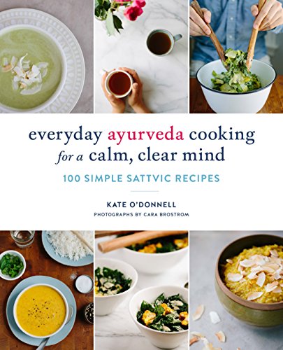 Product Cover Everyday Ayurveda Cooking for a Calm, Clear Mind: 100 Simple Sattvic Recipes