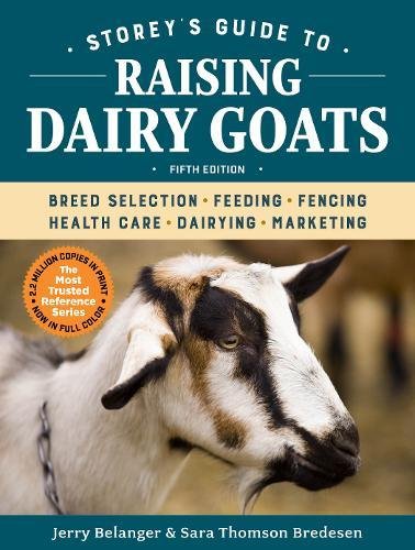 Product Cover Storey's Guide to Raising Dairy Goats, 5th Edition: Breed Selection, Feeding, Fencing, Health Care, Dairying, Marketing
