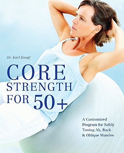 Product Cover Core Strength for 50+: A Customized Program for Safely Toning Ab, Back, and Oblique Muscles