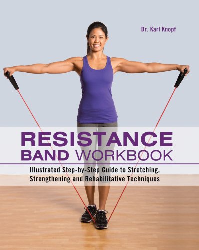 Product Cover Resistance Band Workbook: Illustrated Step-by-Step Guide to Stretching, Strengthening and Rehabilitative Techniques