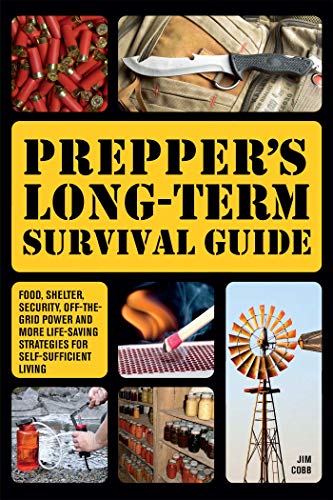 Product Cover Prepper's Long-Term Survival Guide: Food, Shelter, Security, Off-the-Grid Power and More Life-Saving Strategies for Self-Sufficient Living