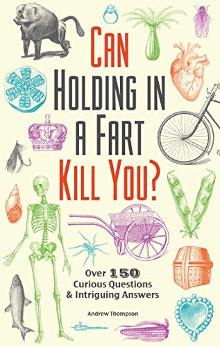 Product Cover Can Holding in a Fart Kill You?: Over 150 Curious Questions and Intriguing Answers