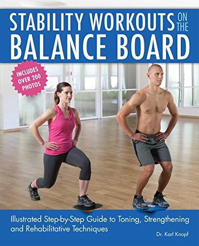 Product Cover Stability Workouts on the Balance Board: Illustrated Step-by-Step Guide to Toning, Strengthening and Rehabilitative Techniques