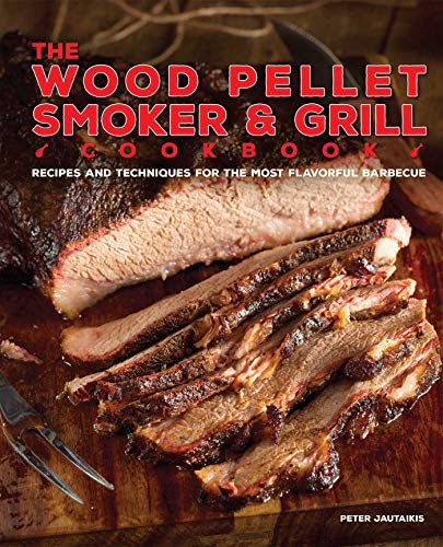 Product Cover The Wood Pellet Smoker and Grill Cookbook: Recipes and Techniques for the Most Flavorful and Delicious Barbecue