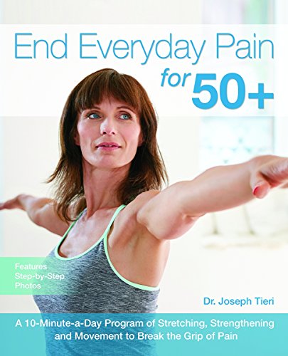 Product Cover End Everyday Pain for 50+: A 10-Minute-a-Day Program of Stretching, Strengthening and Movement to Break the Grip of Pain