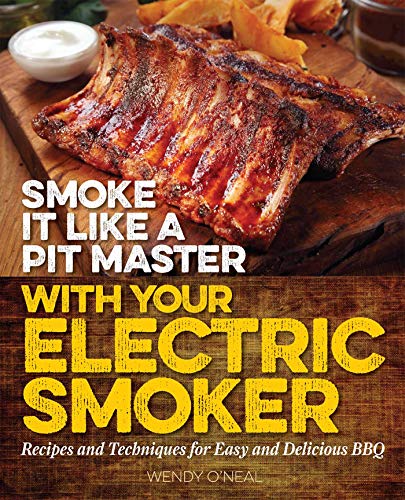 Product Cover Smoke It Like a Pit Master with Your Electric Smoker: Recipes and Techniques for Easy and Delicious BBQ