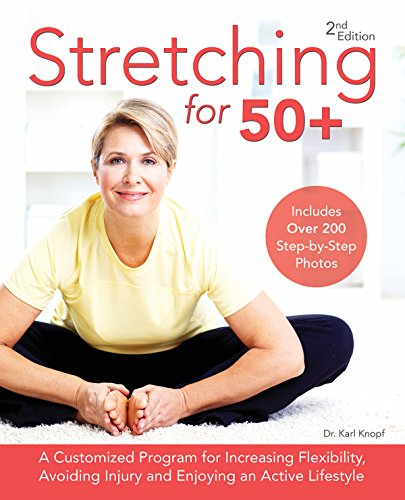 Product Cover Stretching for 50+: A Customized Program for Increasing Flexibility, Avoiding Injury and Enjoying an Active Lifestyle