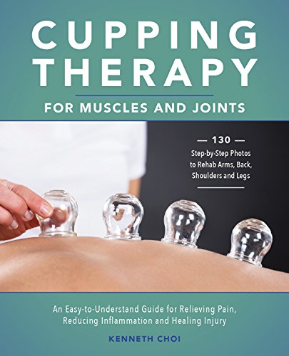 Product Cover Cupping Therapy for Muscles and Joints: An Easy-to-Understand Guide for Relieving Pain, Reducing Inflammation and Healing Injury