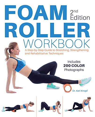 Product Cover Foam Roller Workbook, 2nd Edition: A Step-by-Step Guide to Stretching, Strengthening and Rehabilitative Techniques