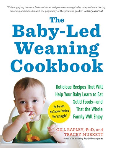Product Cover The Baby-Led Weaning Cookbook: Delicious Recipes That Will Help Your Baby Learn to Eat Solid Foods_and That the Whole Family Will Enjoy