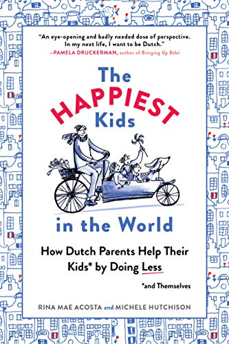 Product Cover The Happiest Kids in the World: How Dutch Parents Help Their Kids (and Themselves) by Doing Less