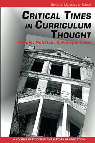 Product Cover Critical Times in Curriculum Thought: People, Politics, and Perspectives (Studies in the History of Education)